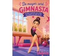 De mayor seré gimnasta: Un libro inspirador para niñas que sueñan con volar sin alas