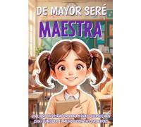 De mayor seré maestra: Un libro inspirador para niñas que sueñan con iluminar el mundo con sus palabras