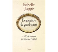 De mémoire de grand-mères: Le XXe siècle raconté par celles qui l'ont fait