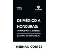 De México a Honduras: Mi viaje por el infierno (Cartas de 1519 a 1526)