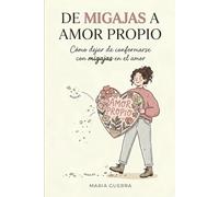 DE MIGAJAS A AMOR PROPIO: COMO DEJAR DE CONFORMARSE CON MIGAJAS EN EL AMOR