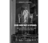 De mis caídas nace la esperanza.: Reflexiones bíblicas y psicológicas para abrazar la misericordia divina.