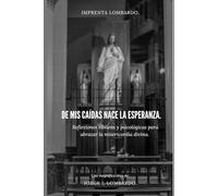 De mis caídas nace la esperanza.: Reflexiones bíblicas y psicológicas para abrazar la misericordia divina.