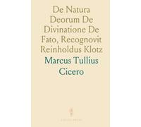 De Natura Deorum De Divinatione De Fato, Recognovit Reinholdus Klotz