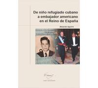 De niño refugiado cubano a embajador americano en el Reino de España: 5 (Instituto Franklin. Colección Emily Dickinson)