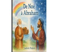 De Noé à Abraham: Histoires illustrées de la Bible pour enfants (Histoire Biblique revisitée)