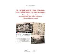 De notre bonne ville de Paris à la métropole du grand Paris: Mots et discours des politiques de l’aménagement de la ville et du territoire. Parcours d’analyse textuelle
