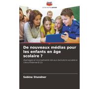 De nouveaux médias pour les enfants en âge scolaire ?: Avantages et inconvénients liés aux évolutions sociales à l'ère d'Internet & Co