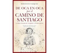 De Oca en Oca por el Camino de Santiago: Cómo pasar de ser viajero a peregrino (Espiritualidad)