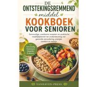DE Ontstekingsremmend middel KOOKBOEK VOOR SENIOREN: Eenvoudige, voedzame recepten en praktische maaltijdplannen ter ondersteuning van gezonde veroudering, energie, comfort en welzijn