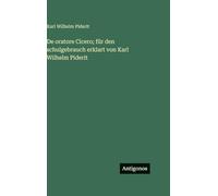 De oratore Cicero; für den schulgebrauch erklart von Karl Wilhelm Piderit