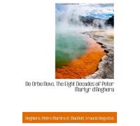 De Orbe Novo, The Eight Decades of Peter Martyr d'Anghera
