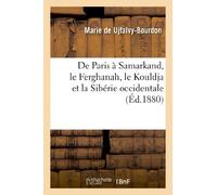 De Paris à Samarkand, le Ferghanah, le Kouldja et la Sibérie occidentale (Éd.1880): D'Une Parisienne (Histoire)