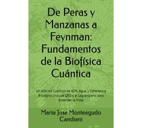 De Peras y Manzanas a Feynman: Fundamentos de la Biofísica Cuántica: Un Análisis Cuántico de ADN, Agua, y Coherencia Biológica (Incluye QED y el Lagrangiano para Entender la Vida)