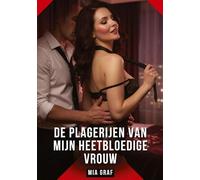 De Plagerijen van Mijn Heetbloedige Vrouw: Verboden erotische verhalen met expliciete seks voor volwassenen