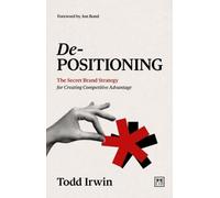 De-Positioning : The secret brand strategy for creating competitive advantage