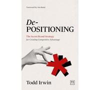 De-Positioning : The secret brand strategy for creating competitive advantage