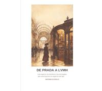 DE PRADA A LVMH: Las mujeres, los hombres y las estrategias que construyeron los imperios del lujo