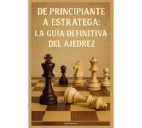 De Principiante a Estratega: La Guía Definitiva del Ajedrez