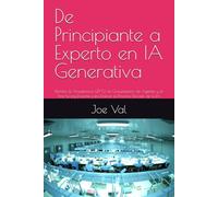 De Principiante a Experto en IA Generativa: Domine la Arquitectura GPT-5.1, la Orquestación de Agentes y el Fine-Tuning Eficiente para Liderar la Próxima Década de la IA