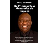 De Principiante a Generador de Riqueza: Cómo Convertirte en un Agente de Élite, Vender Más IUL, Escalar Tu Equipo, Generar Ingresos de 7 Cifras y Construir un Éxito Masivo