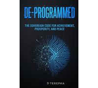 De-Programmed: The Sovereign Code for Achievement, Prosperity, and Peace (Edgy, disruptive, and signals an immediate shift in perspective).