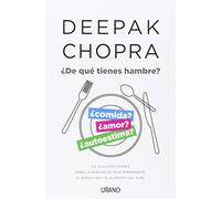 de Que Tienes Hambre?: La Solucion Chopra Para La Perdida de Peso Permanente, El Bienestar y El Alimento del Alma (Crecimiento personal)