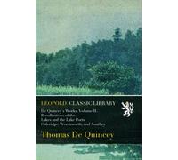 De Quincey's Works. Volume II. Recollections of the Lakes and the Lake Poets Coleridge, Wordsworth, and Southey