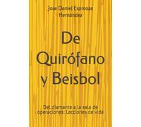 De Quirófano y Beisbol: Del diamante a la sala de operaciones: Lecciones de vida