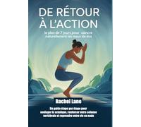 De retour à l'action : le plan de 7 jours pour vaincre naturellement les maux de dos: Un guide étape par étape pour soulager la sciatique, renforcer ... vertébrale et reprendre votre vie en main
