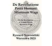 De Revolutione Pretii Humani: Minimum Wage: On the Revolutions of Human Worth: Minimum Wage