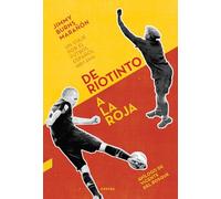 De Riotinto a la Roja: un viaje por el futbol espanol 1887-2012