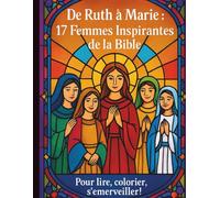 De Ruth à Marie: 17 Femmes Inspirantes de la Bible Pour Lire Colorier S'émerveiller| Livre de Coloriage et Lecture du Dimanche pour Enfants de 6 à 12 ... de la Parole de Dieu| Carnet Etudes Biblique