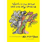 de Saint Phalle, Niki - What Is Now Known Was Once Only Imagined: An (Auto)biography of Niki de Saint Phalle