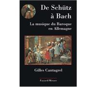 De Schütz à Bach : La musique du baroque en Allemagne de Gilles Cantagrel ( 19 novembre 2008 )