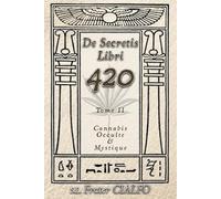 De secretis libri 420 Tome II: Cannabis Occulte & Mystique (De secretis libri 420 : Cannabis Occulte & Mystique)