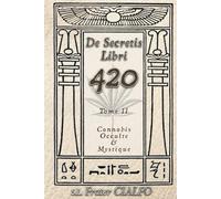 De secretis libri 420 Tome II: Cannabis Occulte & Mystique (De secretis libri 420 : Cannabis Occulte & Mystique)