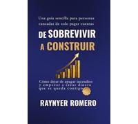 De Sobrevivir A Construir: Cómo dejar de apagar incendios y empezar a crear dinero que se queda contigo