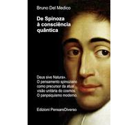 De Spinoza à consciência quântica: «Deus sive Natura». O pensamento spinoziano como precursor da atual visão unitária do cosmos. O panpsiquismo ... de ... de Bruno Del Medico em português.)