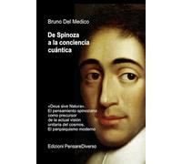 De Spinoza a la conciencia cuántica: «Deus sive Natura». El pensamiento spinoziano como precursor de la actual visión unitaria del cosmos. El ... de ... de Bruno Del Medico en español.)