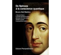 De Spinoza à la conscience quantique: « Deus sive Natura ». La pensée spinozienne comme précurseur de la vision unitaire actuelle du cosmos. Le ... de Bruno Del Medico en français. (FRA))