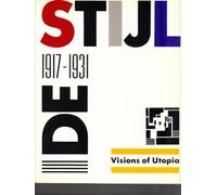 De Stijl: 1917-1931: Visions of Utopia