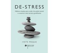 De-Stress: Hábitos simples para cuidar da saúde mental e construir uma carreira gratificante