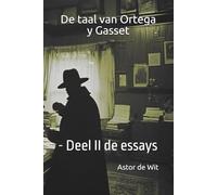 De taal van Ortega y Gasset: - Deel II de essays