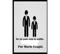 DE TAL PALO ESTÁ LA ASTILLA.