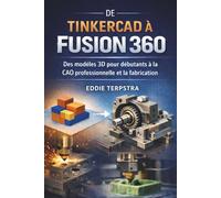DE TINKERCAD À FUSION 360: Des modèles 3D pour débutants à la CAO professionnelle et la fabrication
