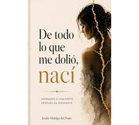 De todo lo que me dolió, nací: Aprender a habitarme después de romperme