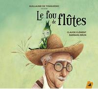 De Tonquedec, Guillaume - Le Fou De Flutes: Un Conte Musical De Claude Clement