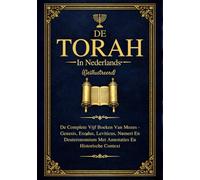 De Torah In Het Nederlands (Geïllustreerd): De Complete Vijf Boeken Van Mozes - Genesis, Exodus, Leviticus, Numeri En Deuteronomium Met Annotaties En Historische Context