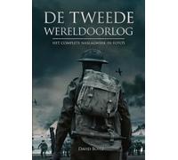 De Tweede Wereldoorlog: het complete naslagwerk in foto's